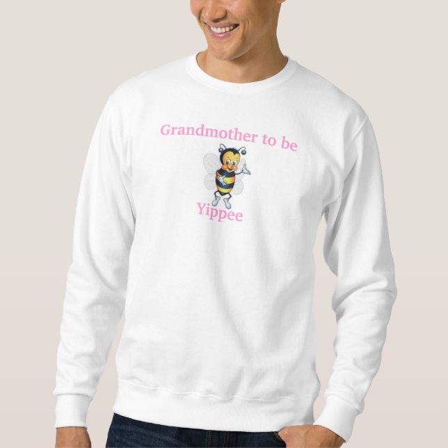 Grandmother to be Yippee Sweatshirt (Front)
