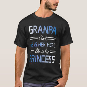Grandpa And He Is Her Hero She Is His Princess Pap T-Shirt