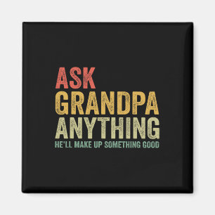 Grandpa Anything He'll Make Up Something Good Magnet