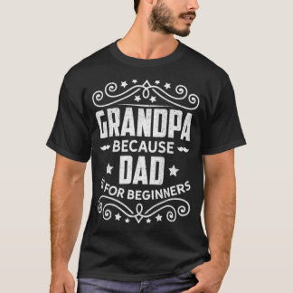 Grandpa Because Dad Is For Beginners cool culture  T-Shirt