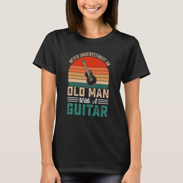 Grandpa Father Guitar Never Underestimate Old man  T-Shirt (Front)