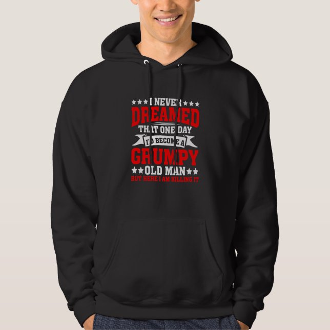 Grandpa Fathers Day I Never Dreamed I'd Be A Grump Hoodie (Front)