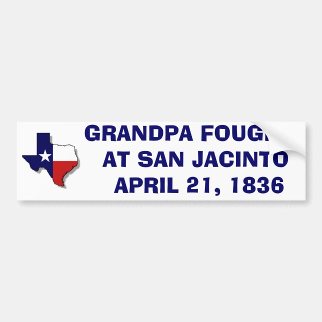 GRANDPA FOUGHT  AT SAN JACINTO  - 1836 BUMPER STICKER (Front)