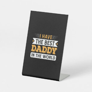 Grandpa Gift   I Have The Best Daddy In The World Pedestal Sign