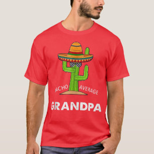 Grandpa Humour Giftsfunny Meme Saying Nacho Averag T-Shirt