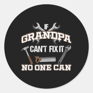 Grandpa If Grandpa Can'T Fix It No One Can Classic Round Sticker