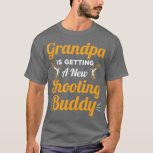 Grandpa is Getting A New Shooting BuddyFor New Gra T-Shirt