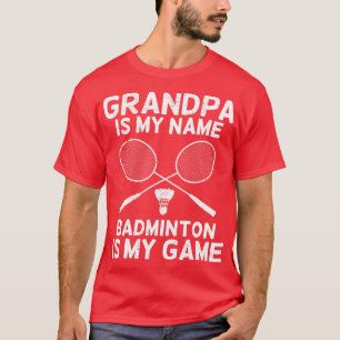 Grandpa Is My Name Badminton Is My Game  T-Shirt