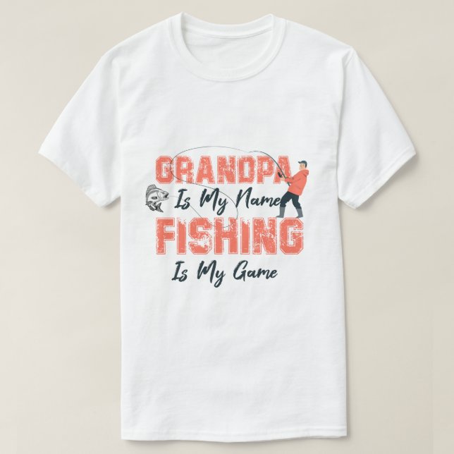 Grandpa Is My Name Fishing Is My Game Father's Day T-Shirt (Design Front)