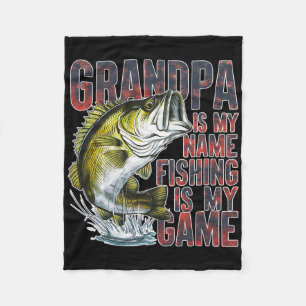 Grandpa Is My Name Fishing Is My Game Fun Fisherma Fleece Blanket