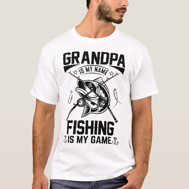 Grandpa Is My Name Fishing Is My Game,Funny Design T-Shirt (Front)