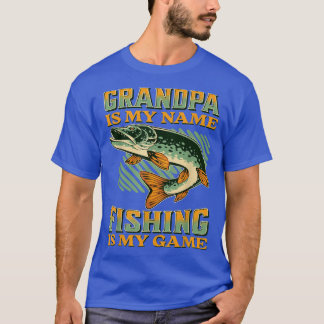 Grandpa is My Name Fishing is My Game Funny Fishin T-Shirt