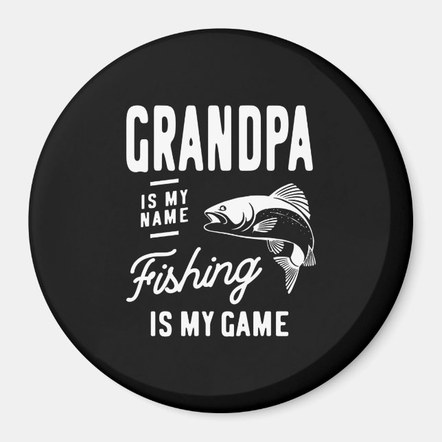 Grandpa Is My Name Fishing Is My Game Gift Magnet (Front)