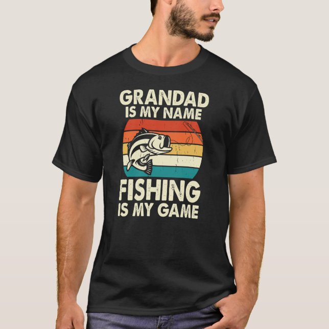 Grandpa is my name fishing is my game T-Shirt (Front)
