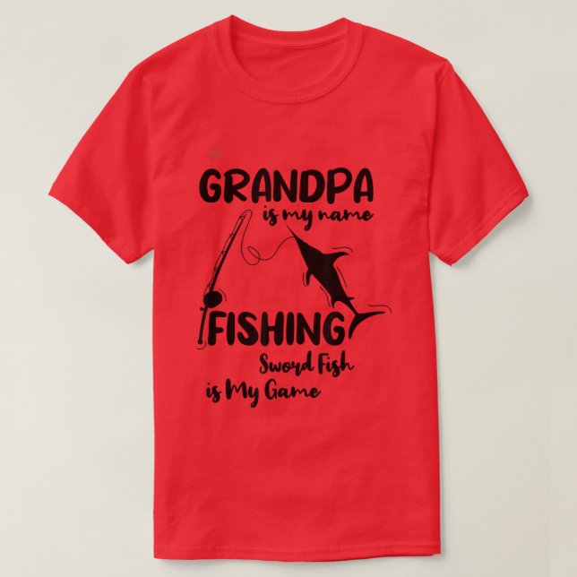 Grandpa Is My Name Fishing SwordFish Is My Game Pa T-Shirt (Design Front)