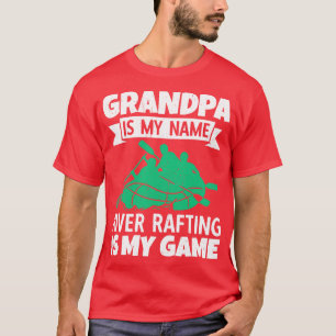 Grandpa Is My Name River Rafting Is My Game T-Shirt
