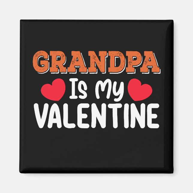 Grandpa Is My Valentine Day Family Son Daughter Magnet (Front)