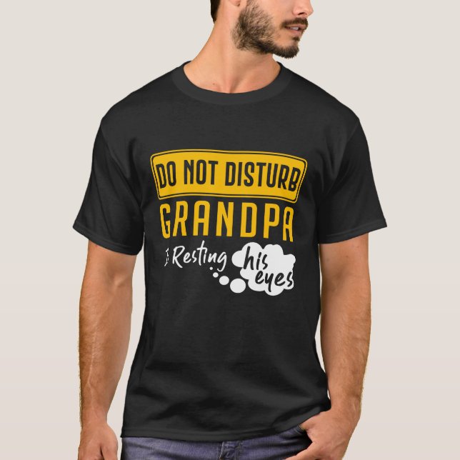 Grandpa Is Resting His Eyes T-Shirt (Front)