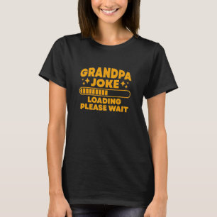 Grandpa Joke Loading Please Wait   Grandpa   T-Shirt