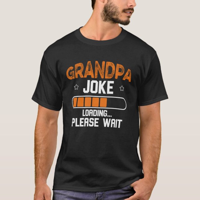 Grandpa Joke Loading Please Wait T-Shirt (Front)