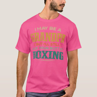 Grandpa Kicks Your Butt At Boxing Funny Boxer Humo T-Shirt