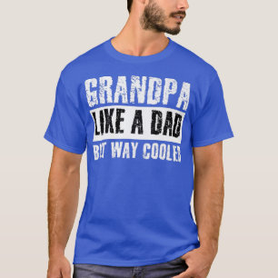 Grandpa Like a Dad But Way Cooler Funny Dad Father T-Shirt
