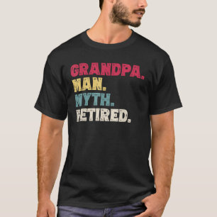 Grandpa Man Myth Retired Funny Father s Day Retire T-Shirt