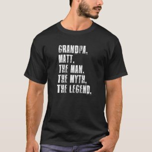 Grandpa Matt The Man The Myth The Legend Funny Mat T-Shirt
