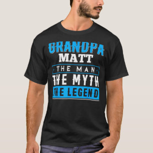 Grandpa MATT The Man The Myth The Legend T-Shirt