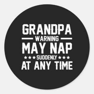 Grandpa Napg Grandpa Nap Grandpa Warning May Nap Classic Round Sticker