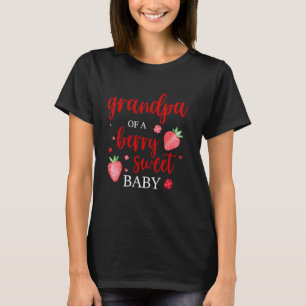 Grandpa Of A Berry Sweet One Strawberry Baby First T-Shirt