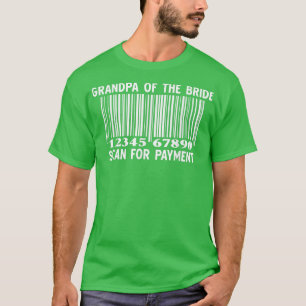 Grandpa Of The Bride Scan For Payment Wedding Part T-Shirt