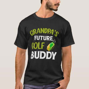 Grandpa s Future Golf Buddy Golfing Kids Golf Play T-Shirt