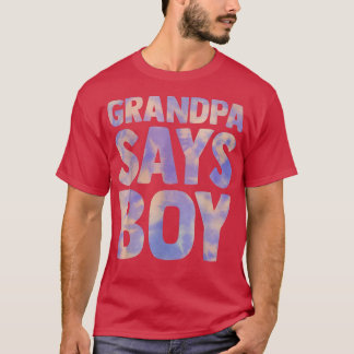 grandpa says boy gender reveal pregnancy announcem T-Shirt