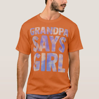 grandpa says girl gender reveal pregnancy announce T-Shirt