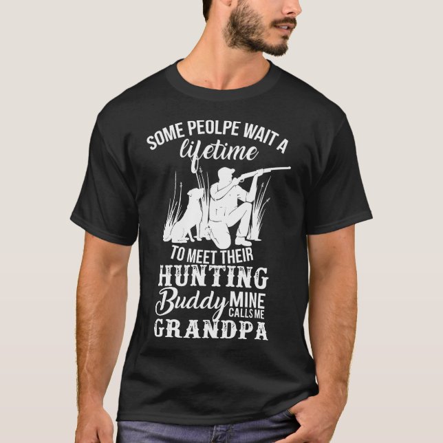 Grandpa-Some People Wait A Lifetime To Meet Huntin T-Shirt (Front)