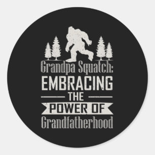 Grandpa Squatch Embracing The Power Of Grandfather Classic Round Sticker