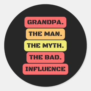 grandpa the man the myth the bad influence classic round sticker