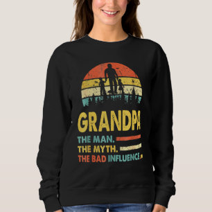 Grandpa The Man The Myth The Bad Influence Fathers Sweatshirt