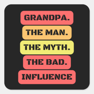 grandpa the man the myth the bad influence square sticker