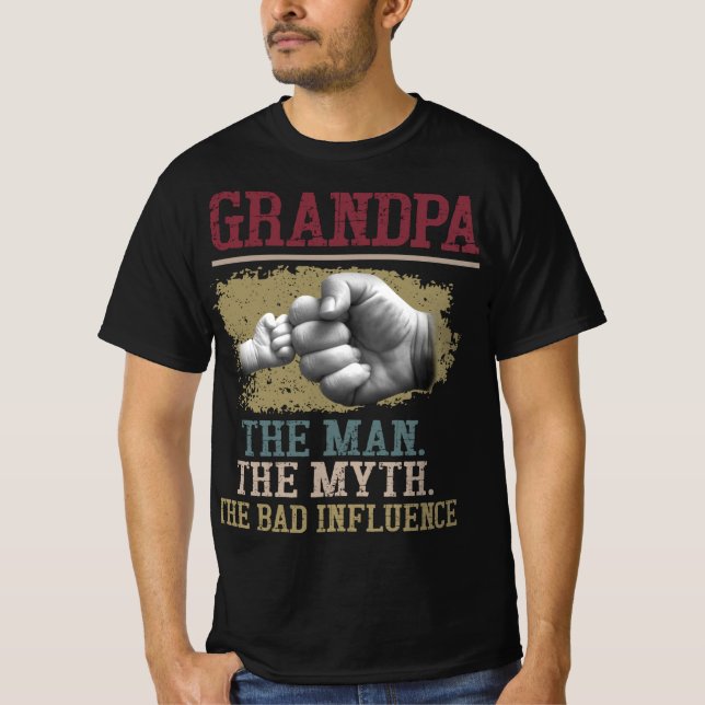 GRANDPA THE MAN THE MYTH THE BAD INFLUENCE T-Shirt (Front)