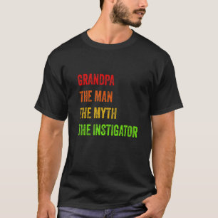 Grandpa The Man The Myth The Instigator Father's T-Shirt