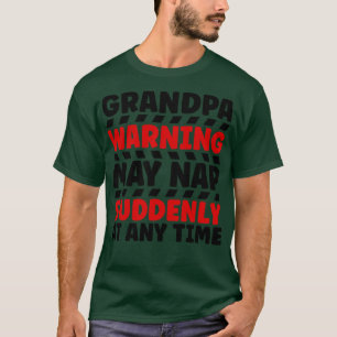 Grandpa Warning May Nap Suddenly At Any Time 2 T-Shirt