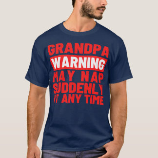 Grandpa Warning May Nap Suddenly at Any Time 2 T-Shirt