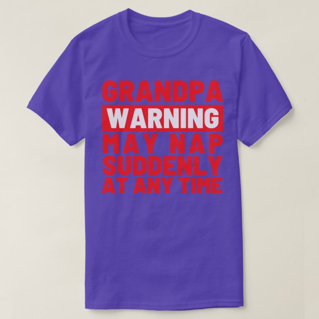 Grandpa Warning May Nap Suddenly at Any Time 2 T-Shirt (Design Front)