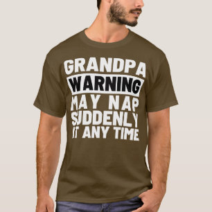 Grandpa Warning May Nap Suddenly at Any Time 8 T-Shirt