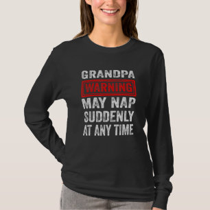 Grandpa Warning May Nap Suddenly At Any Time 9 T-Shirt