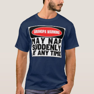Grandpa Warning May Nap Suddenly at Any Time Funny T-Shirt