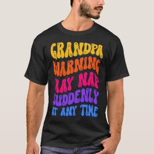 Grandpa Warning May Nap Suddenly At Any Time Funny T-Shirt