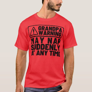 Grandpa Warning May Nap Suddenly at Any Time Funny T-Shirt